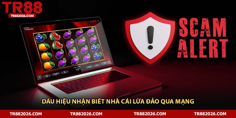 Dấu hiệu nhận biết nhà cái lừa đảo qua mạng