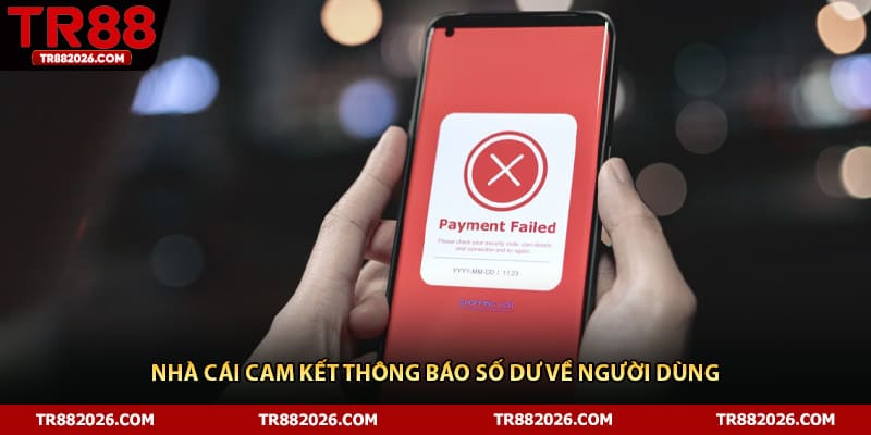 Nhà cái cam kết thông báo số dư về người dùng