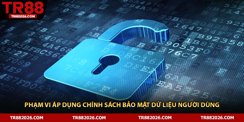 Phạm vi áp dụng chính sách bảo mật dữ liệu người dùng