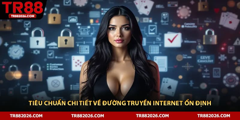 Tiêu chuẩn chi tiết về đường truyền internet ổn định