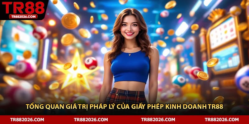 Tổng quan giá trị pháp lý của giấy phép kinh doanh TR88