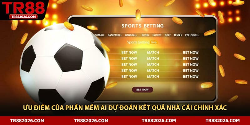 Ưu điểm của phần mềm AI dự đoán kết quả nhà cái chính xác