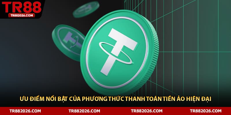 Ưu điểm nổi bật của phương thức thanh toán tiền ảo hiện đại